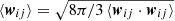 $ \langle \boldsymbol{w}_{ij} \rangle = \sqrt{8\pi/3\, \langle \boldsymbol{w}_{ij}\cdot\boldsymbol{w}_{ij} \rangle} $