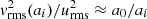 $ {\it v}_{\rm rms}^2(a_i)/u_{\rm rms}^2 \approx a_0/a_i $