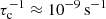 $ \tau_{\mathrm{c}}^{-1}\approx 10^{-9}\,\mathrm{s}^{-1} $