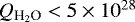 $Q_{\textrm{H}_2\textrm{O}}< 5\times10^{28}$