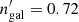 $ n^\prime_{\rm{gal}}=0.72 $