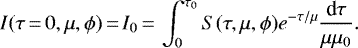 \begin{equation*} I(\tau\,{=}\,0, \mu, \phi)\,{=}\,I_0\,{=}\,\int_{0}^{\tau_0} S(\tau, \mu, \phi) e^{-\tau/\mu} \frac{\textrm{d} \tau}{\mu \mu_0}.\end{equation*}