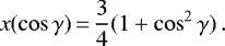\begin{equation*} x(\cos{\gamma})\,{=}\,\frac{3}{4}(1 &#x002B; \cos^{2}{\gamma})\,.\end{equation*}