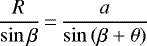 \begin{equation*} \frac{R}{\sin{\beta}}\,{=}\,\frac{a}{\sin{(\beta&#x002B;\theta)}} \end{equation*}