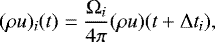 \begin{equation*} (\rho u)_i(t)=\frac{\Omega_i}{4\pi}(\rho u)(t&#x002B;\Delta t_i), \end{equation*}