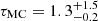 $ \tau_{\mathrm{MC}}=1.3^{+1.5}_{-0.2} $