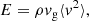 $$ \begin{aligned} E=\rho { v}_{\rm g} \langle { v}^2 \rangle , \end{aligned} $$