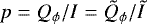 $p = Q_{\phi}/I = \tilde{Q}_{\phi}/\tilde{I}$