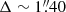 $ \Delta \sim 1{{\overset{\prime\prime}{.}}}40 $