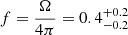 $ f=\frac{\Omega}{4\pi}=0.4^{+0.2}_{-0.2} $