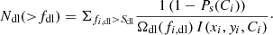 $$ \begin{aligned} N_{\rm dl}({>}f_{\rm dl}) = \Sigma _{f_{i,\mathrm{dl}}>S_{\rm dl}} {{1 \, (1-P_{\rm s}(C_{i}))}\over {\Omega _{\rm dl}(f_{i,\mathrm{dl}})\, I(x_i,{ y}_i,C_i)}}\cdot \end{aligned} $$