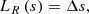 $$ \begin{aligned} {L_R}\left( s \right) = \Delta s , \end{aligned} $$