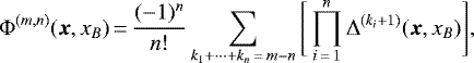 \begin{align*} \Phi^{(m,n)}(\bm{x},x_B)&\,{=}\,\frac{(-1)^n}{n!}\sum_{k_1&#x002B;\cdots&#x002B;k_n\,{=}\,m-n}\Bigg[\prod_{i\,{=}\,1}^n\Delta^{(k_i&#x002B;1)}(\bm{x},x_B)\Bigg]\text{,}\end{align*}