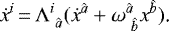 \begin{equation*} \dot x^{i}\,{=}\,\Lambda^{i}_{\ \hat a}(\dot x^{\hat a}&#x002B;\omega^{\hat a}_{\ \hat b}x^{\hat b})\text{.}\end{equation*}