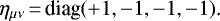 \begin{equation*} \eta_{\mu\nu}\,{=}\,\text{diag}(&#x002B;1,-1,-1,-1)\text{.} \end{equation*}