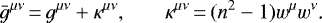 \begin{equation*} \bar g^{\mu\nu}\,{=}\,g^{\mu\nu}&#x002B;\kappa^{\mu\nu}\text{,} \qquad \kappa^{\mu\nu}\,{=}\, (n^2-1)w^{\mu} w^{\nu}\text{.}\end{equation*}