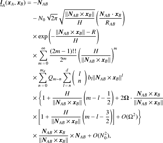 \begin{align*} \underline{\bm{l}}_A(\bm{x}_A,\bm{x}_B)\;{=}&\;{-}\bm{N}_{AB}\nonumber\\ &-N_0\sqrt{2\pi}\sqrt{\frac{\Vert\bm{N}_{AB}\,{\times}\,\bm{x}_B\Vert}{H}}\left(\frac{\bm{N}_{AB}\cdot\bm{x}_B}{R_{AB}}\right)\nonumber\\ &\times\exp\left(-\frac{\Vert\bm{N}_{AB}\,{\times}\,\bm{x}_B\Vert-R}{H}\right)\nonumber\\ &\times\sum_{m\,{=}\,0}^{\infty}\frac{(2m-1)!!}{2^m}\left(\frac{H}{\Vert\bm{N}_{AB}\,{\times}\,\bm{x}_B\Vert}\right)^m\nonumber\\ &\times\sum_{n\,{=}\,0}^{m_d}Q_{m-n}\sum_{l\,{=}\,n}^{d}\left( \begin{array}{c} l\\ n \end{array} \right)b_l\Vert\bm{N}_{AB}\,{\times}\,\bm{x}_B\Vert^{l}\nonumber\\ &\times\Bigg\{1&#x002B;\frac{H}{\Vert\bm{N}_{AB}\,{\times}\,\bm{x}_B\Vert}\left(m-l-\frac{1}{2}\right)&#x002B;2\bm{\Omega}\cdot\frac{\bm{N}_{AB}\,{\times}\,\bm{x}_B}{\Vert\bm{N}_{AB}\,{\times}\,\bm{x}_B\Vert}\nonumber\\ &\times\left[1&#x002B;\frac{H}{\Vert\bm{N}_{AB}\,{\times}\,\bm{x}_B\Vert}\left(m-l-\frac{3}{2}\right)\right]&#x002B;O(\Omega^2)\Bigg\}\nonumber\\ &\times\Bigg.\frac{\bm{N}_{AB}\,{\times}\,\bm{x}_B}{\Vert\bm{N}_{AB}\,{\times}\,\bm{x}_B\Vert}\,{\times}\,\bm{N}_{AB}&#x002B;O(N_0^2)\text{,} \end{align*}