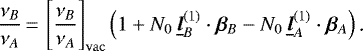 \begin{equation*} \frac{\nu_B}{\nu_A}\,{=}\,\left[\frac{\nu_B}{\nu_A}\right]_{\mathrm{vac}}\left(1&#x002B;N_0\,\underline{\bm{l}}^{(1)}_B\cdot\bm{\beta}_B-N_0\,\underline{\bm{l}}^{(1)}_A\cdot\bm{\beta}_A\right)\text{.} \end{equation*}