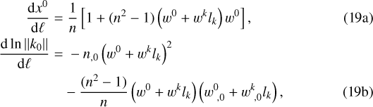 \begin{align*} \frac{\textrm{d} x^0}{\textrm{d}\ell}\;{=}&\;\frac{1}{n}\left[1&#x002B;(n^2-1)\left(w^0&#x002B;w^kl_k\right)w^0\right]\text{,}\\ \frac{\textrm{d}\ln\Vert k_0\Vert}{\textrm{d}\ell}\;{=}&\;-n_{,0}\left(w^0&#x002B;w^kl_k\right)^2\nonumber\\ &-\frac{(n^2-1)}{n}\left(w^0&#x002B;w^kl_k\right)\left(w^0_{\,0}&#x002B;w^k_{\,0}l_k\right)\text{,}\end{align*}
