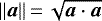 $\Vert\bm{a}\Vert\,{=}\,\sqrt{\bm{a}\cdot\bm{a}}$