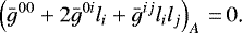 \begin{equation*} \left(\bar g^{00}&#x002B;2\bar g^{0i}l_i&#x002B;\bar g^{ij}l_il_j\right)_A\,{=}\,0\text{.} \end{equation*}
