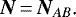 \begin{equation*} \bm{N}\,{=}\,\bm{N}_{AB}\text{.}\end{equation*}