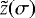 $\tilde z(\sigma)$