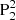 $ \rm{P}_2^2 $
