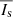 $ \overline{I_{\mathrm{s}}} $