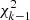 $ \chi^2_{k-1} $