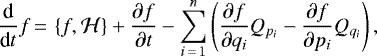 \begin{equation*} \frac{\textrm{d}}{\textrm{d}t}f\,{=}\,\left\{ f,\mathcal{H}\right\} &#x002B;\frac{\partial f}{\partial t}-\sum_{i\,{=}\,1}^{n}\left(\frac{\partial f}{\partial q_{i}}Q_{p_{i}}-\frac{\partial f}{\partial p_{i}}Q_{q_{i}}\right) \mathrm{,} \end{equation*}