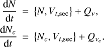 \begin{eqnarray*} \frac{\textrm{d}N}{\textrm{d}t} &\,{=}\,&\left\{ N,V_{t\mathrm{,sec}}\right\} &#x002B;Q_{\nu }\mathrm{,} \notag \\ \frac{\textrm{d}N_{c}}{\textrm{d}t} &\,{=}\,&\left\{ N_{c},V_{t\mathrm{,sec}}\right\} &#x002B;Q_{\nu _{c}}.\end{eqnarray*}