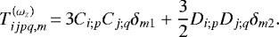 \begin{equation*} T_{ijpq,m}^{\left(\omega _{z}\right) }\,{=}\,3C_{i;p}C_{j;q}\delta _{m1}&#x002B;\frac{3}{2}D_{i;p}D_{j;q}\delta _{m2}\mathrm{.}\end{equation*}
