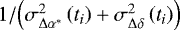 ${1}/{\left(\sigma^2_{\Delta\alpha^*}\left(t_i\right)&#x002B;\sigma^2_{\Delta\delta}\left(t_i\right)\right)}$