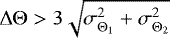 $\Delta\Theta > 3\sqrt{\sigma_{\Theta_1}^2 &#x002B; \sigma_{\Theta_2}^2}$