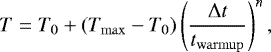 \begin{align*} T=T_0&#x002B;(T_{\mathrm{max}}-T_0) \left(\frac{\Delta t}{t_{\mathrm{warmup}}} \right) ^n,\end{align*}