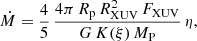 $$ \begin{aligned} \dot{M} = \frac{4}{5}\, \frac{4 \pi \, R_{\rm p}\, R_{\rm XUV}^{2}\,F_{\rm XUV}}{G\,K(\xi )\, M_{\rm P}}\, \eta , \end{aligned} $$