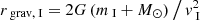 $ r_{{\text{ grav}},{\text{ I}}} = 2 G \left( m_{\text{ I}}+ {M_\odot}\right) \big/\, \mathit{v}_{\text{ I}}^2 $