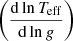 $ \left(\frac{\mathrm{d}\ln T_{\mathrm{eff }}}{{\mathrm{d}\ln g}}\right) $