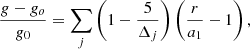 $$ \begin{aligned} {{g-g_o}\over {g_0}}={\sum _j}\left(1-{5\over {\Delta _j}}\right) \left({r\over {a_1}}-1\right) , \end{aligned} $$