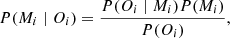 $$ \begin{aligned} P(M_i \mid O_i)=\frac{P(O_i \mid M_i)P(M_i)}{P(O_i)}, \end{aligned} $$