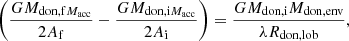 $$ \begin{aligned} \bigg (\frac{GM_{\mathrm{don,f} M_{\mathrm{acc} }}}{2A_{\mathrm{f} }}-\frac{GM_{\mathrm{don,i} M_{\mathrm{acc} }}}{2A_{\mathrm{i} }}\bigg )=\frac{GM_{\mathrm{don,i} } M_\mathrm {don,env} }{\lambda R_{\mathrm{don,lob} }}, \end{aligned} $$