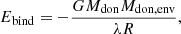 $$ \begin{aligned} E_{\mathrm{bind} }=-\frac{GM_{\mathrm{don} }M_\mathrm {don,env} }{\lambda R}, \end{aligned} $$