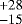 $^{&#x002B;28}_{-15}$