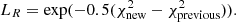 $$ \begin{aligned} L_R = \mathrm{exp}(-0.5(\chi ^2_{\rm new} - \chi ^2_{\rm previous})) . \end{aligned} $$