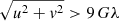 $ \sqrt{u^2+\mathit{v}^2} > 9\,G\lambda $