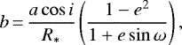 \begin{equation*}b\,{=}\,\frac{a \cos i}{R_{\mathrm{*}}} \left(\frac{1-e^2}{1&#x002B;e\sin\omega}\right), \end{equation*}