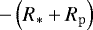 $-\left(R_{\mathrm{*}} &#x002B; R_{\mathrm{p}}\right)$