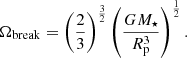$$ \begin{aligned} \Omega _\mathrm{break} = \left( \frac{2}{3} \right)^{\frac{3}{2}} \left( \frac{G M_\star }{R_\mathrm{p} ^3} \right)^{\frac{1}{2}}. \end{aligned} $$