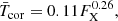 $$ \begin{aligned} \bar{T}_\mathrm{cor} = 0.11 F_\mathrm{X} ^{0.26}, \end{aligned} $$